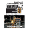 Can You Backpack Internationally in Your 60's?: Of Course You Can!!