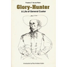 Glory-Hunter: A Life of General Custer