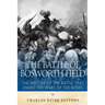 The Battle of Bosworth Field: The History of the Battle that Ended the Wars of the Roses