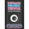 Ultimate Music Trivia for Adults: Rock, Pop, Hip-Hop, Classic, Broadway and More: Explore 150 Multiple-Choice Questions Across All Genres and Test You