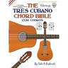 The Tres Cubano Chord Bible: Cuban and Puerto Rican Tunings 1,536 Chords