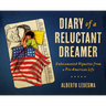 Diary of a Reluctant Dreamer: Undocumented Vignettes from a Pre-American Life