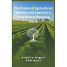 The Future of Agriculture: Winners and Losers in a Post-Global Warming World