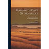 Mammoth Cave Of Kentucky: An Illustrated Manual
