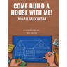 Come Build a House with Me!