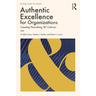 Authentic Excellence for Organizations: Creating Flourishing & Cultures