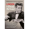 A Book (Expanded Edition): The Outspoken Memoirs of the Man Who "Loved Lucy"--And Revolutionized Television (Exclusive New Material with Commentary by