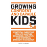 Growing Confident and Capable Kids: Practical Parenting Tools to Nurture Resilience, Initiative, and Emotional Strength in Children