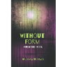 Without Form: Finish the Work