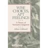 Wise Choices, Apt Feelings - A Theory of Normative Judgement