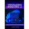 Visualizing Windows 11: A Seniors' Handbook with Step-by-Step Illustrations