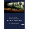 A Tale of Two Cities: by Charles Dickens