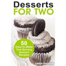 Desserts for Two: 50 Easy-to-Make Two-Serving Dessert Recipes