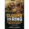 Closing the Ring: George Washington's War in the North, 1778-1781