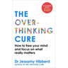 The Overthinking Cure: How to Free Your Mind and Focus on What Really Matters