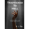 Trafficked to Hell: A trafficked daughter's plight. A mother's fight to find her