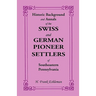 Historic Background and Annals of the Swiss and German Pioneer Settlers of Southeastern Pennsylvania