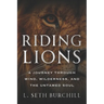 Riding Lions: A Journey Through Wind, Wilderness, and the Untamed Soul
