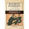 Bulfinch's Mythology (Illustrated): The Age of Fable-The Age of Chivalry-Legends of Charlemagne complete in one volume