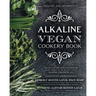 Alkaline Vegan Cookery Book: Informative, quick, easy and delicious alkaline plant-based vegan recipes for a healthier and happier life.