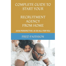 Complete Guide to Start Your Recruitment Agency from Home: 2030 Perspective: AI Do All for You