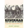 Bowerman and the Men of Oregon: The Story of Oregon's Legendary Coach and Nike's Cofounder