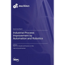 Industrial Process Improvement by Automation and Robotics