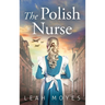 The Polish Nurse: A WW2 Historical Fiction Novel