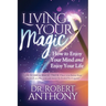 Living Your Magic: How to Enjoy Your Mind and Enjoy Your Life