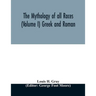 The Mythology of all races (Volume I) Greek and Roman