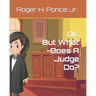 Ok. But, What Does A Judge Do?