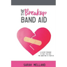 The Breakup Band Aid: A 12-Step Program to Help You Kick the Addiction to Your Ex