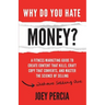 Why Do You Hate Money?: A Fitness Marketing Guide to Create Content That Kills, Craft Copy That Converts, and Master the Science of Selling Wi