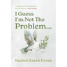 I Guess I'm Not The Problem...: A Stepmom's Naive Optimism and Survival in a Toxic Family