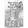 The Love of God is a Root of Evil
