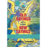 The Book of Old Sayings with Some New Sayings: Over 3,000 Sayings Will Leave You with Curiosity, Laughter & Wisdom "Don't Judge a Book by Its Cover"