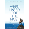 When I Need God the Most: Finding His Help When Life Gets Tense and Tough