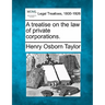 A treatise on the law of private corporations.