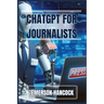 ChatGPT for Journalists: Enhance Reporting and Streamline News Production with AI-Powered Tools (2024 Guide)