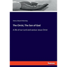 The Christ, The Son of God: A life of our Lord and saviour Jesus Christ