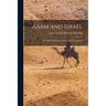 Aram and Israel: Or, The Aramaeans in Syria and Mesopotamia