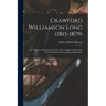 Crawford Williamson Long (1815-1879): the Pioneer of Anesthesia and the First to Suggest and Employ Ether Inhalation During Surgical Operations