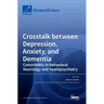 Crosstalk between Depression, Anxiety, and Dementia: Comorbidity in Behavioral Neurology and Neuropsychiatry