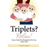 Triplets? Relax!: Tips to Guide You Through the First Year, Sanity Intact