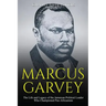 Marcus Garvey: The Life and Legacy of the Jamaican Political Leader Who Championed Pan-Africanism