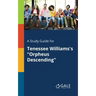 A Study Guide for Tenessee Williams's "Orpheus Descending"