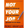 Not Your Job: Discover the surprising way to save time, avoid burnout, and do what you love forever