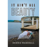 It Ain't All Beauty