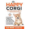 The Happy Corgi: Raise Your Puppy to a Happy, Well-Mannered Dog