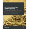 LLVM Techniques, Tips, and Best Practices Clang and Middle-End Libraries: Design powerful and reliable compilers using the latest libraries and tools